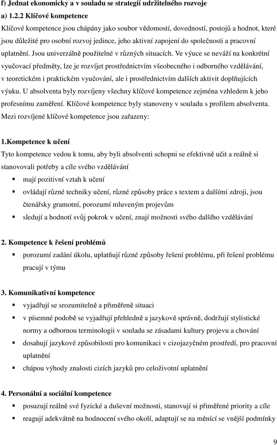 pracovní uplatnění. Jsou univerzálně použitelné v různých situacích.