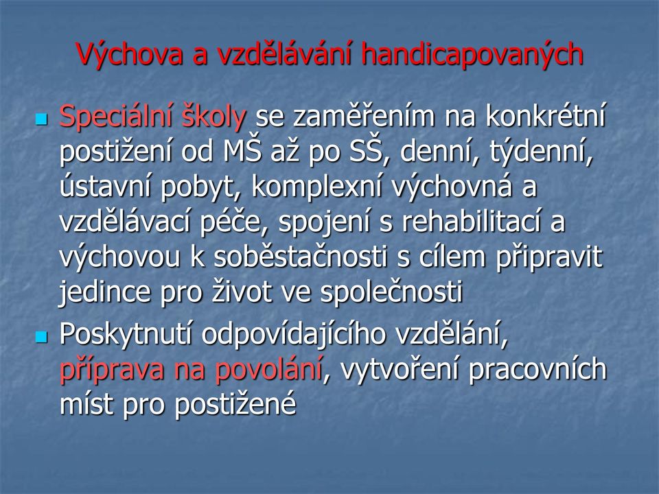 rehabilitací a výchovou k soběstačnosti s cílem připravit jedince pro život ve společnosti