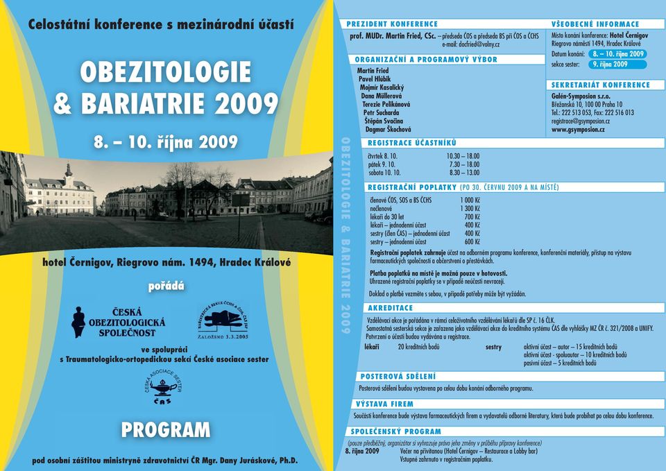 ny Juráskové, Ph.D. PREZIDENT KONFERENCE OBEZITOLOGIE & BARIATRIE 2009 prof. MUDr. Martin Fried, CSc. předseda ČOS a předseda BS při ČOS a ČCHS e-mail: docfried@volny.