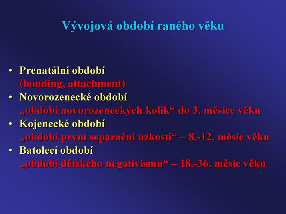 3. měsíce věku Kojenecké období období první separační úzkosti 8.