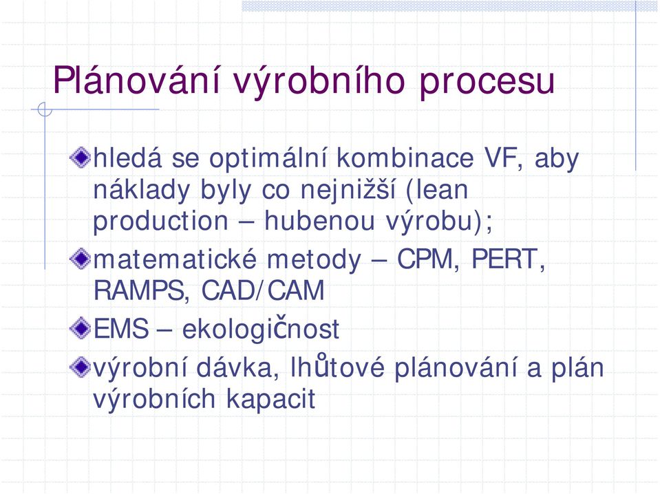 výrobu); matematické metody CPM, PERT, RAMPS, CAD/CAM EMS