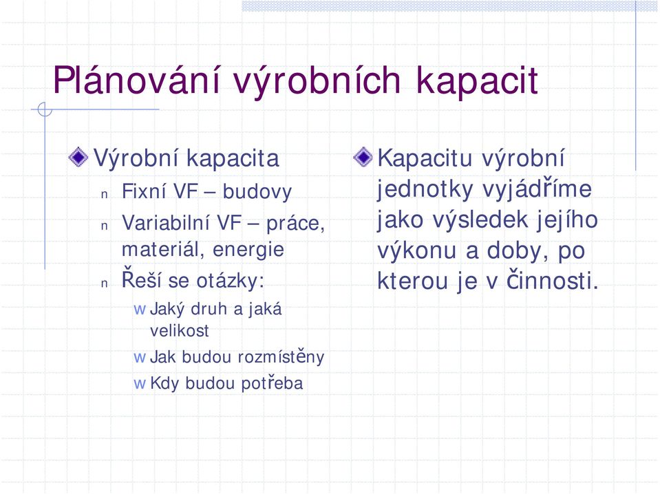 jaká velikost Jak budou rozmístěny Kdy budou potřeba Kapacitu výrobní