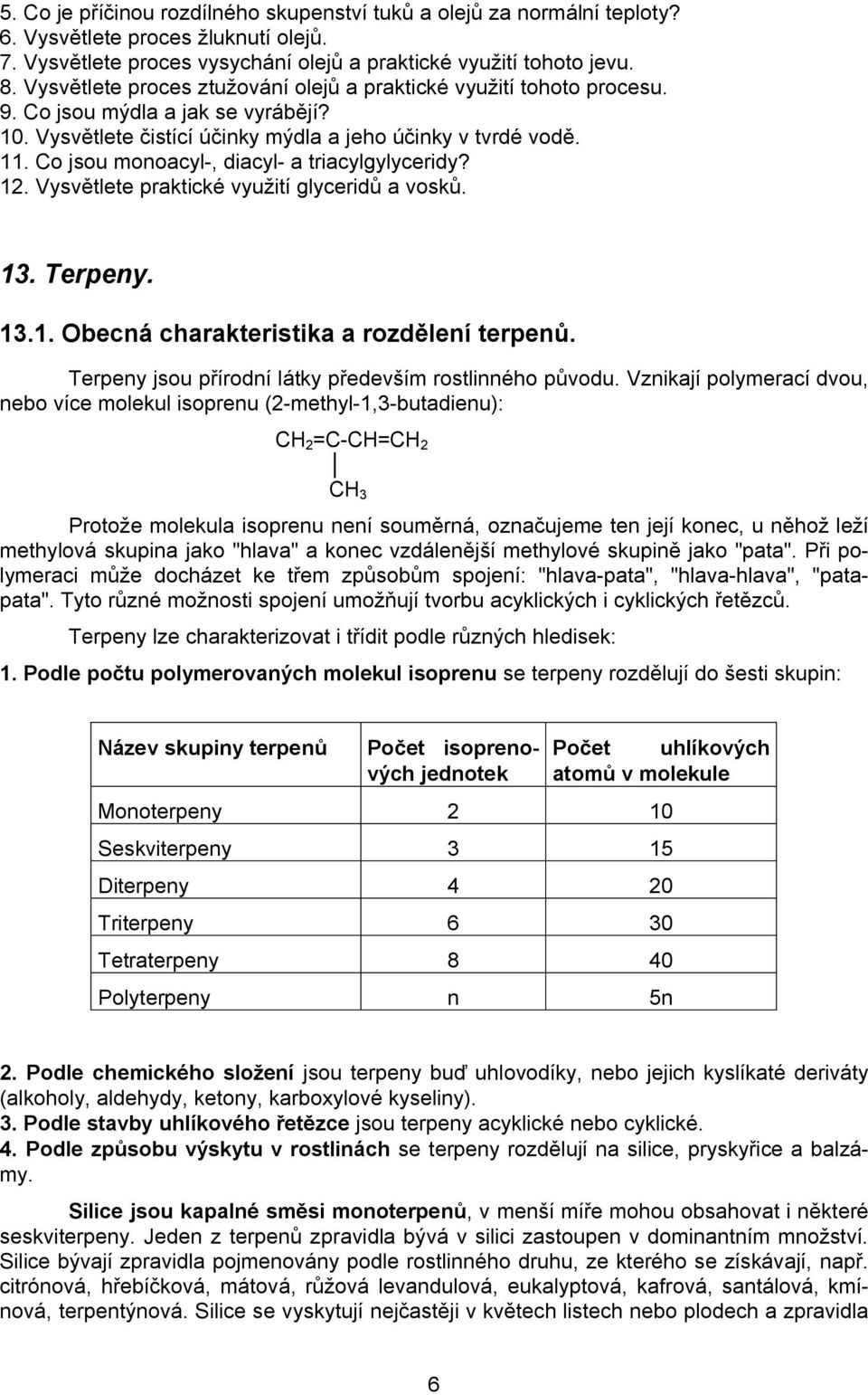 Co jsou monoacyl-, diacyl- a triacylgylyceridy? 12. Vysvětlete praktické využití glyceridů a vosků. 13. Terpeny. 13.1. Obecná charakteristika a rozdělení terpenů.