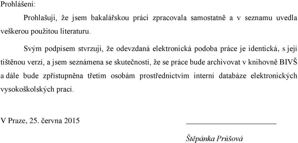 Svým podpisem stvrzuji, že odevzdaná elektronická podoba práce je identická, s její tištěnou verzí, a jsem