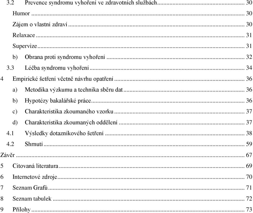 .. 36 a) Metodika výzkumu a technika sběru dat... 36 b) Hypotézy bakalářské práce... 36 c) Charakteristika zkoumaného vzorku.