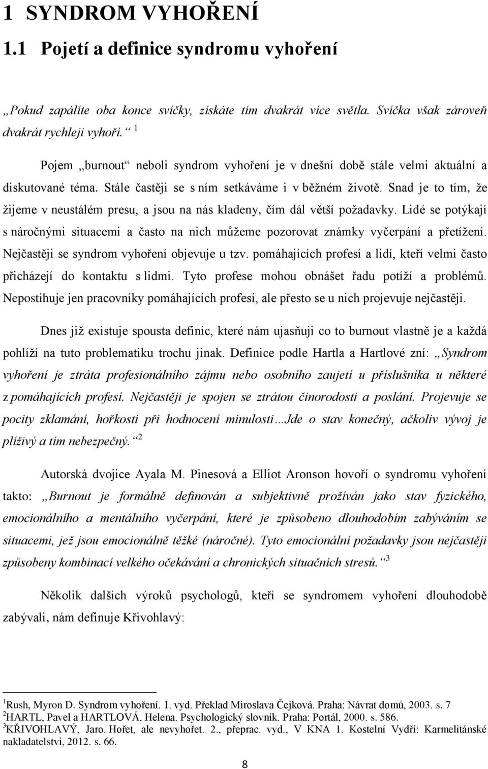 Snad je to tím, že žijeme v neustálém presu, a jsou na nás kladeny, čím dál větší požadavky. Lidé se potýkají s náročnými situacemi a často na nich můžeme pozorovat známky vyčerpání a přetížení.