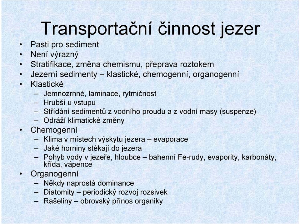 Odráží klimatické změny Chemogenní Klima v místech výskytu jezera evaporace Jaké horniny stékají do jezera Pohyb vody v jezeře, hloubce bahenní