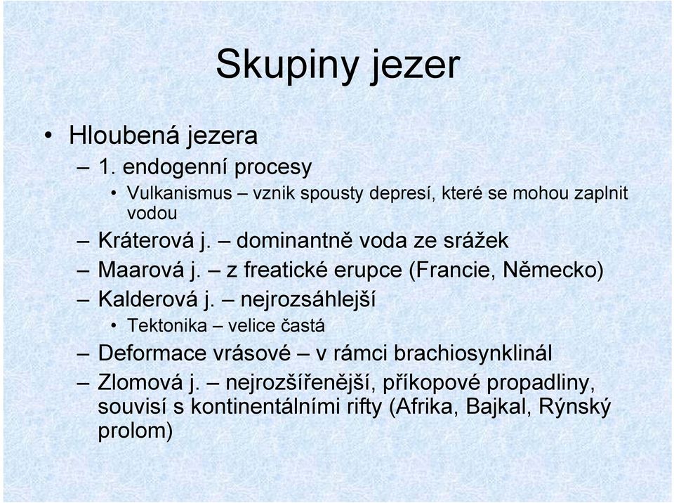 dominantně voda ze srážek Maarová j. z freatické erupce (Francie, Německo) Kalderová j.