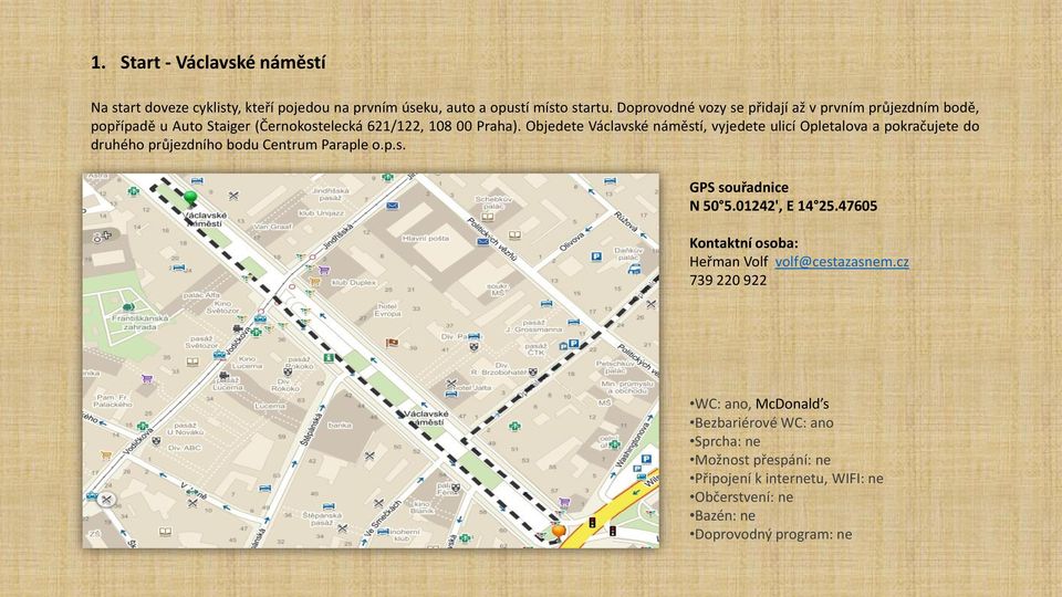 Objedete Václavské náměstí, vyjedete ulicí Opletalova a pokračujete do druhého průjezdního bodu Centrum Paraple o.p.s. GPS souřadnice N 50 5.