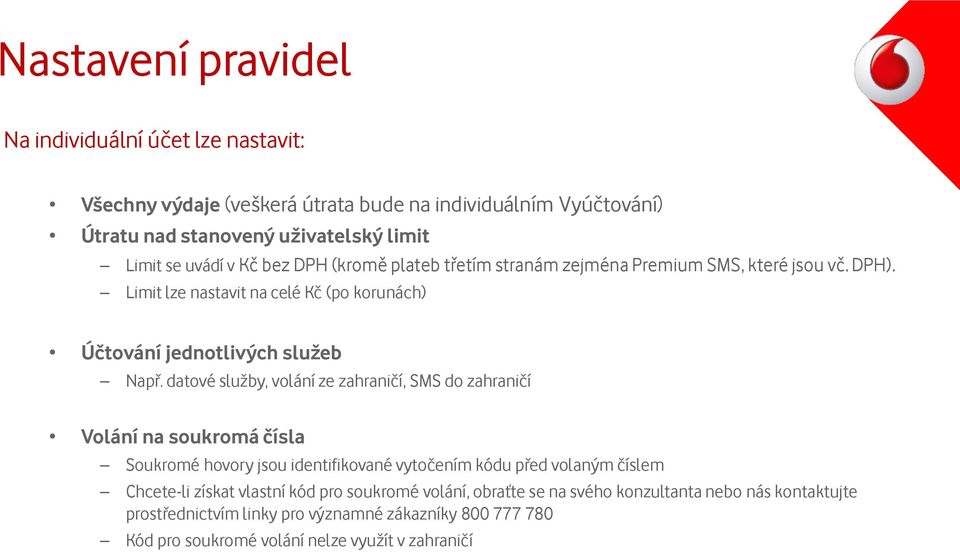 datové služby, volání ze zahraničí, SMS do zahraničí Volání na soukromá čísla Soukromé hovory jsou identifikované vytočením kódu před volaným číslem Chcete-li získat vlastní