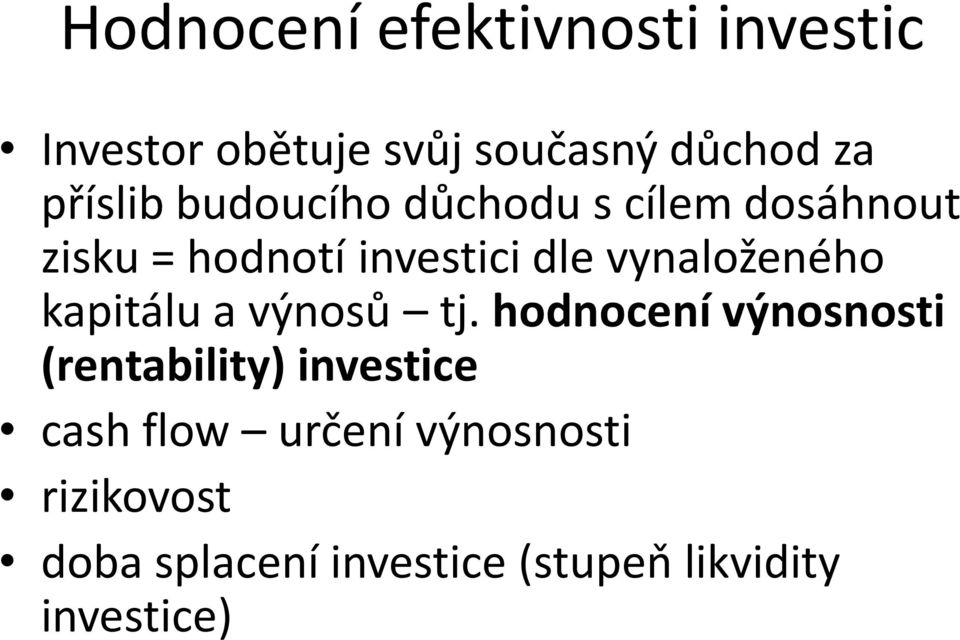 vynaloženého kapitálu a výnosů tj.