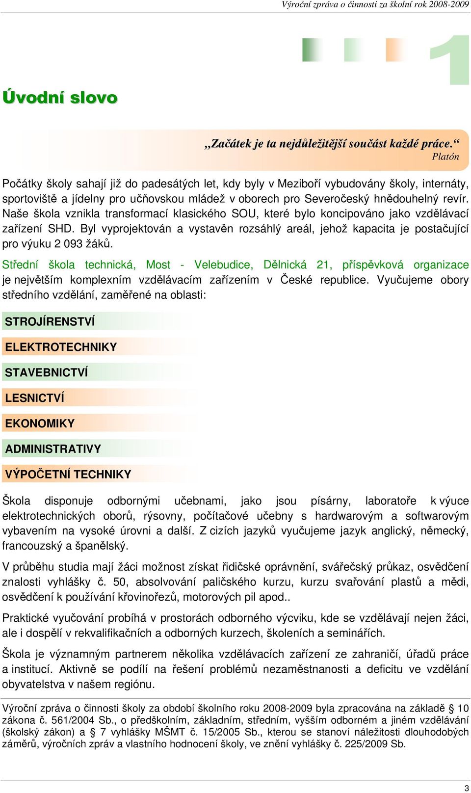 Střední škola technická, Most - Velebudice, Dělnická 21, příspěvková organizace je největším komplexním vzdělávacím zařízením v České republice.
