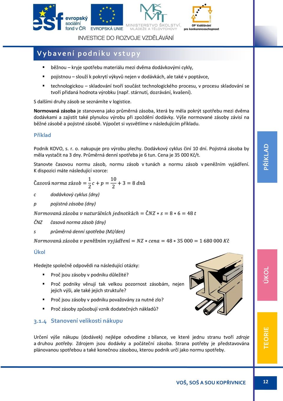 S dalšími druhy zásob se seznámíte v logistice.