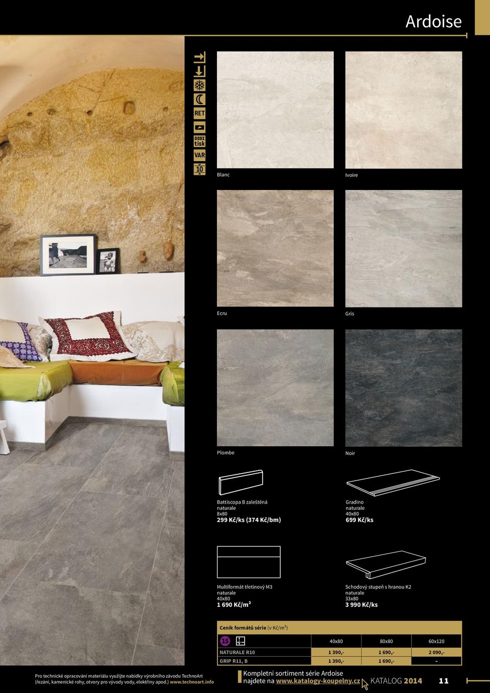 NATURALE R10 1 390,- 1 690,- 2 090,- GRIP R11, B 1 390,- 1 690,- Pro technické opracování materiálu využijte nabídky výrobního závodu TechnoArt (řezání,