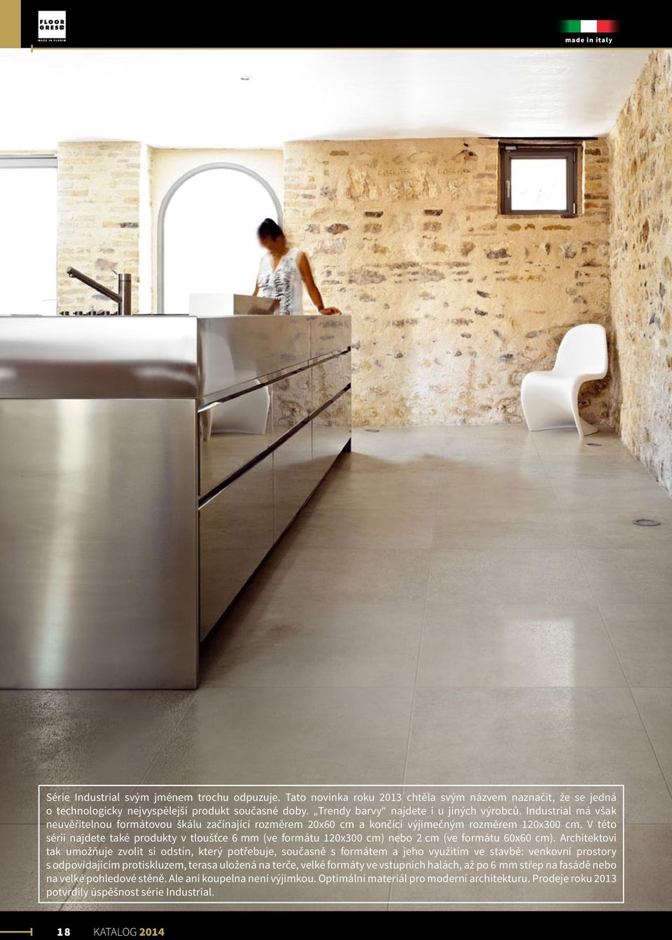 V této sérii najdete také produkty v tloušťce 6 mm (ve formátu 120x300 cm) nebo 2 cm (ve formátu 60x60 cm).