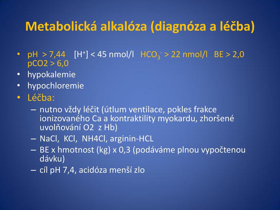 frakce ionizovaného Ca a kontraktility myokardu, zhoršené uvolňování O2 z Hb) NaCl, KCl,