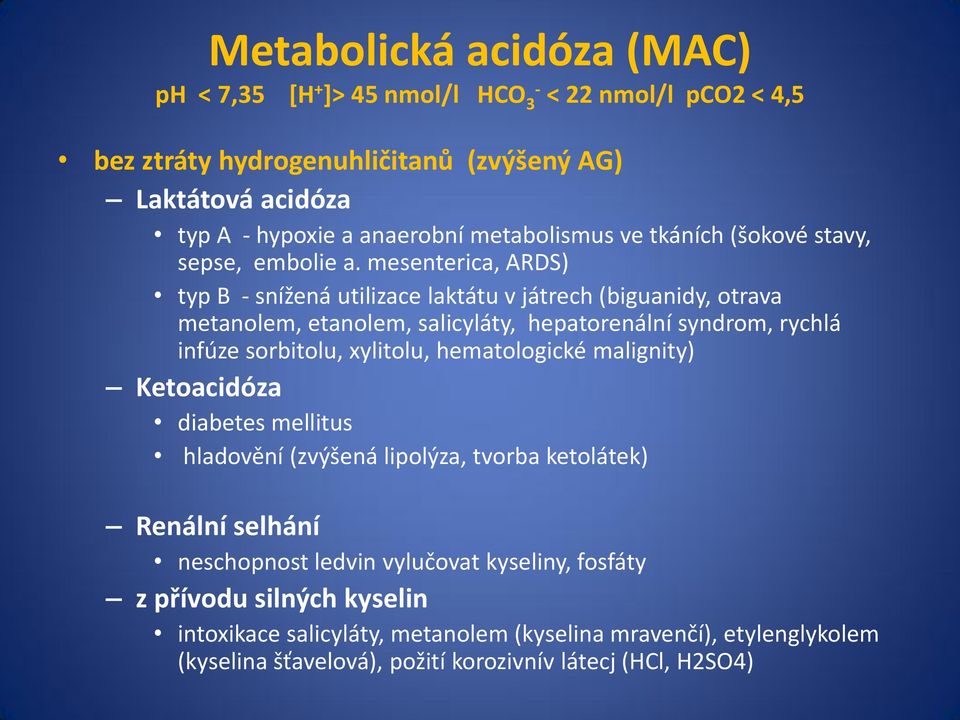 mesenterica, ARDS) typ B - snížená utilizace laktátu v játrech (biguanidy, otrava metanolem, etanolem, salicyláty, hepatorenální syndrom, rychlá infúze sorbitolu, xylitolu,