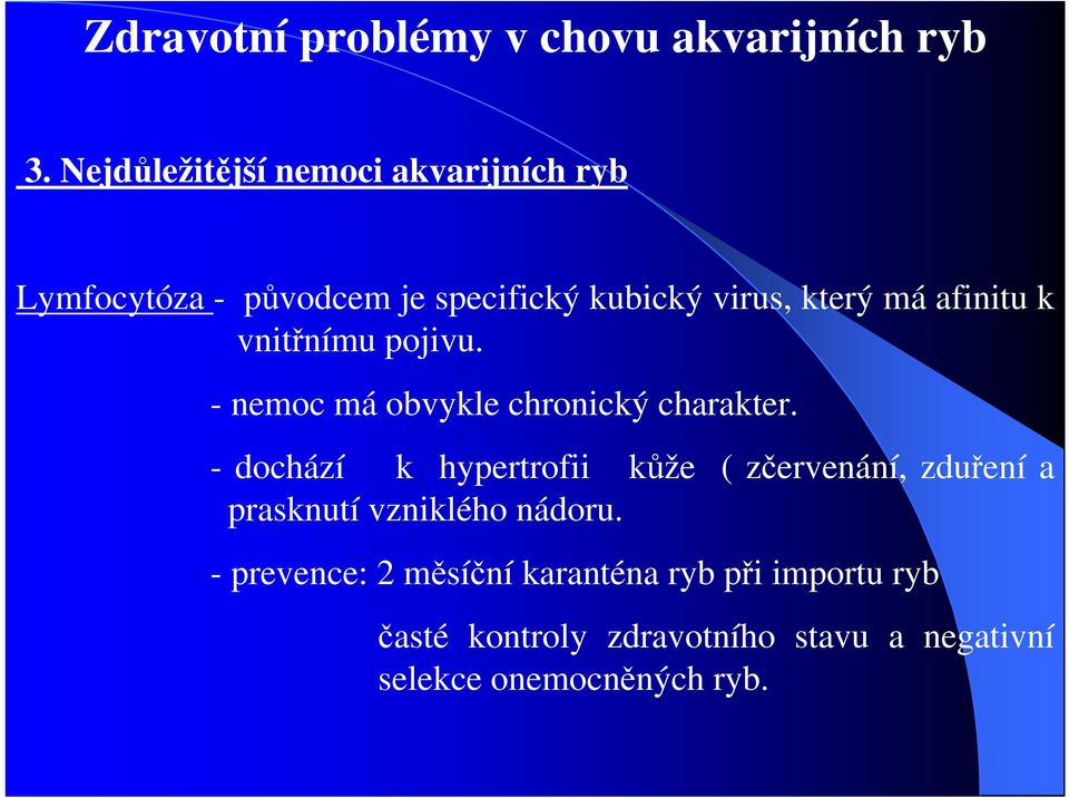 - dochází k hypertrofii kůže ( zčervenání, zduření a prasknutí vzniklého nádoru.