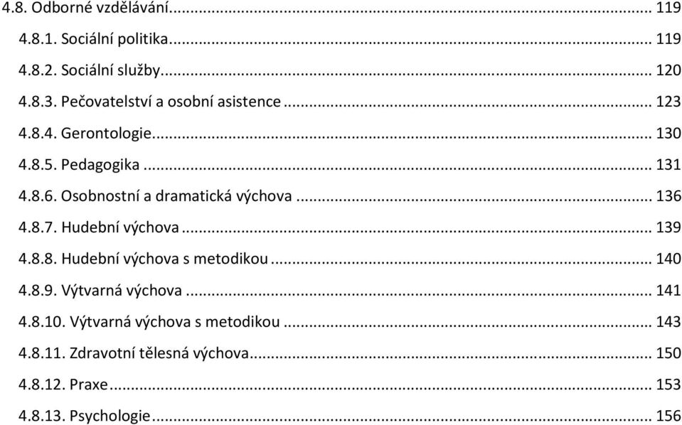 Osobnostní a dramatická výchova... 136 4.8.7. Hudební výchova... 139 4.8.8. Hudební výchova s metodikou... 140 4.8.9. Výtvarná výchova.