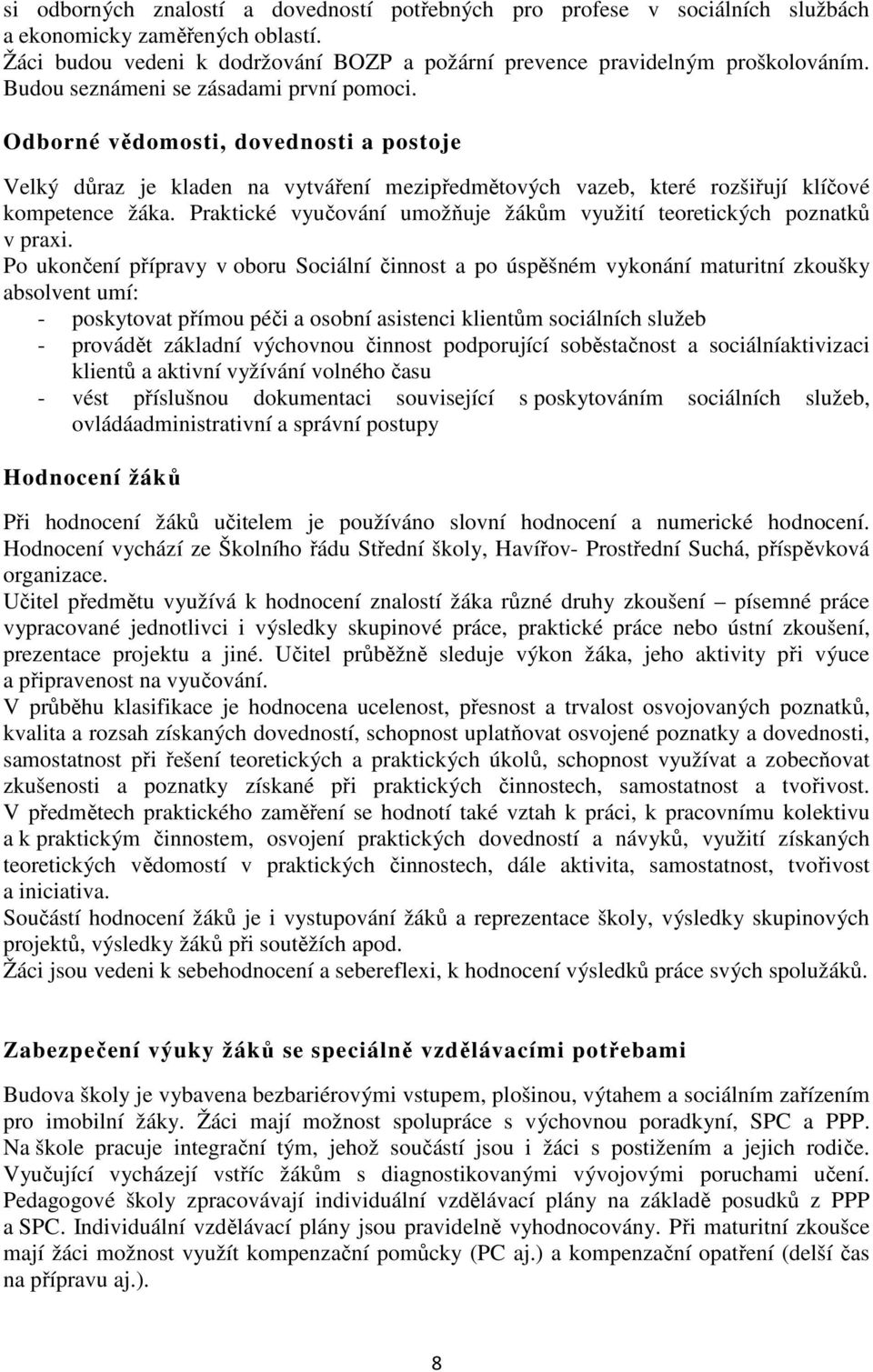 Praktické vyučování umožňuje žákům využití teoretických poznatků v praxi.