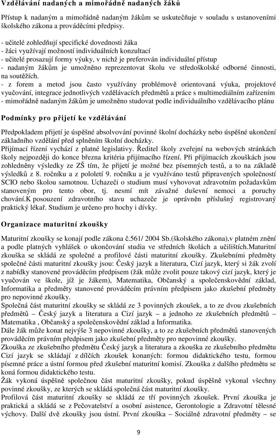 umožněno reprezentovat školu ve středoškolské odborné činnosti, na soutěžích.