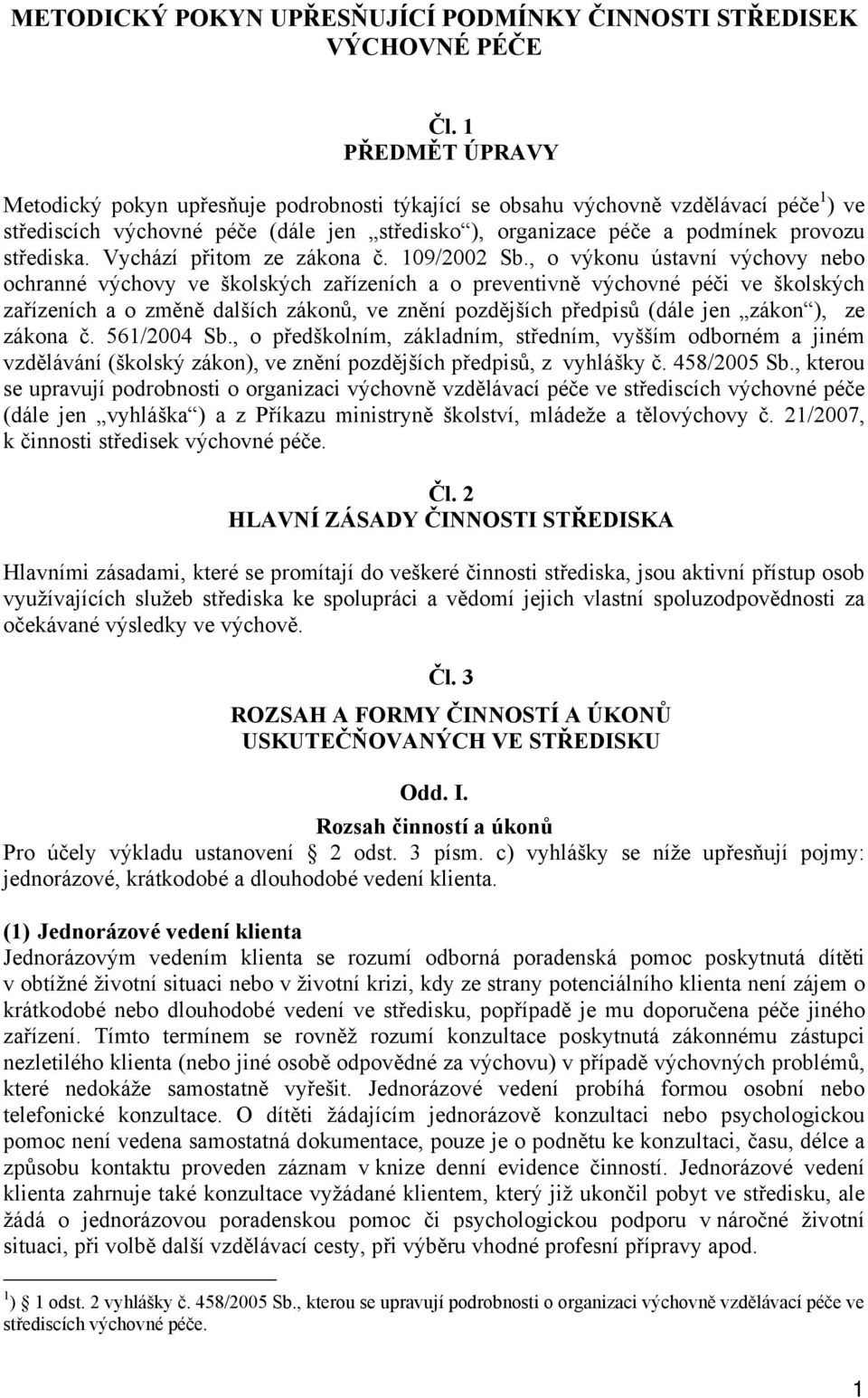 Vychází přitom ze zákona č. 109/2002 Sb.