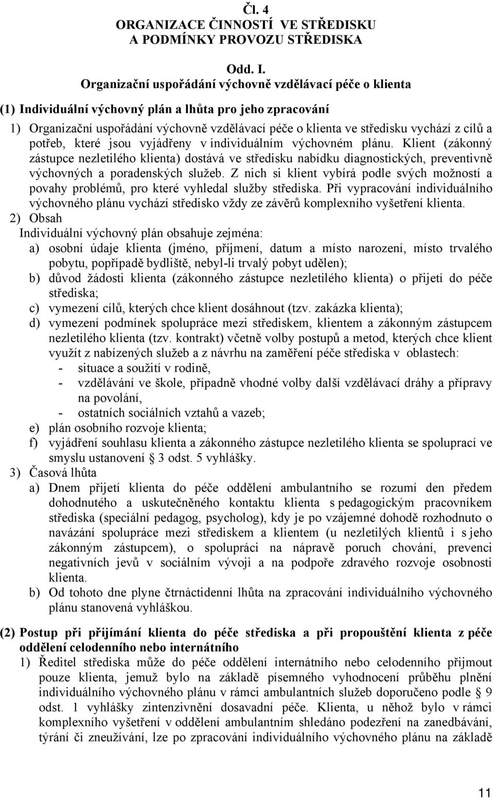 z cílů a potřeb, které jsou vyjádřeny v individuálním výchovném plánu.