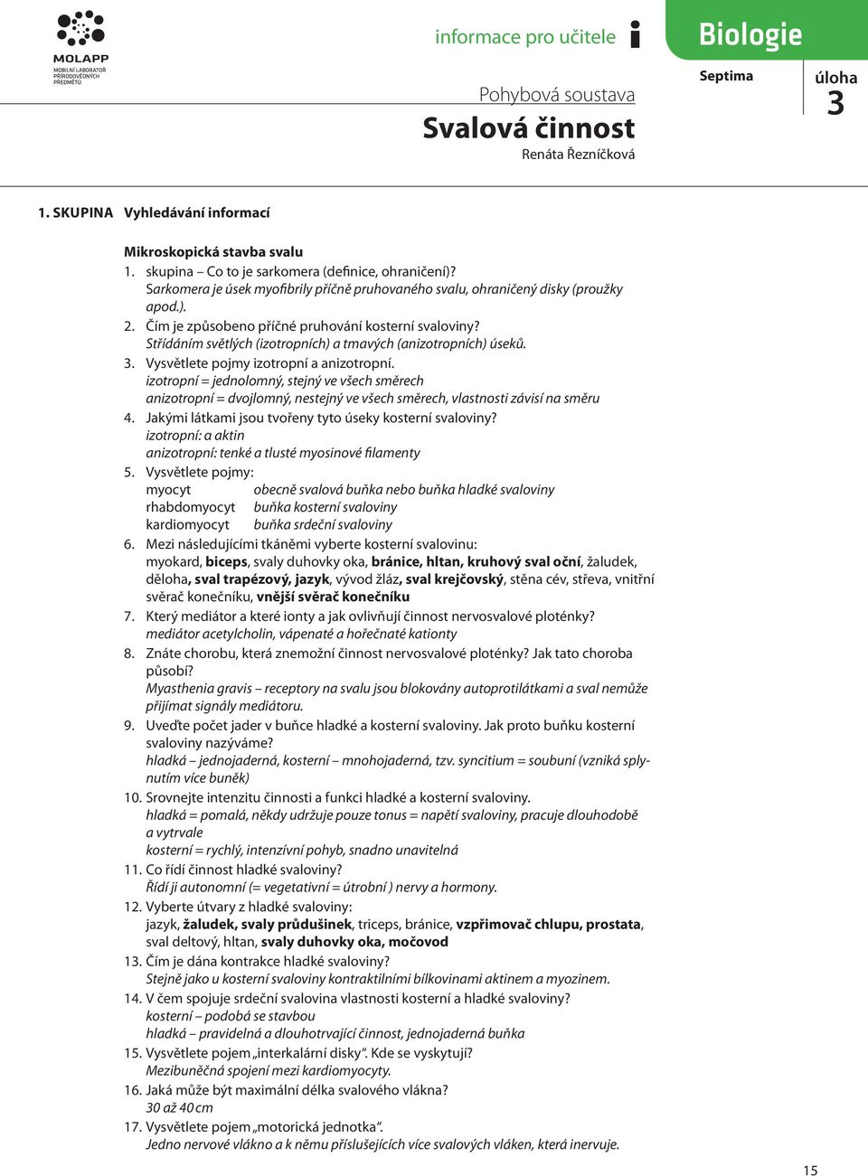 Střídáním světlých (izotropních) a tmavých (anizotropních) úseků.. Vysvětlete pojmy izotropní a anizotropní.