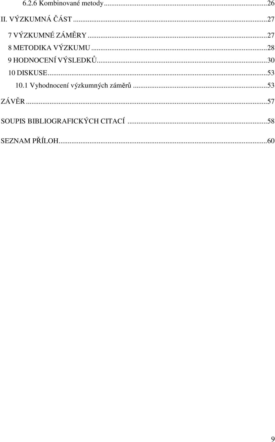..28 9 HODNOCENÍ VÝSLEDKŮ...30 10 DISKUSE...53 10.