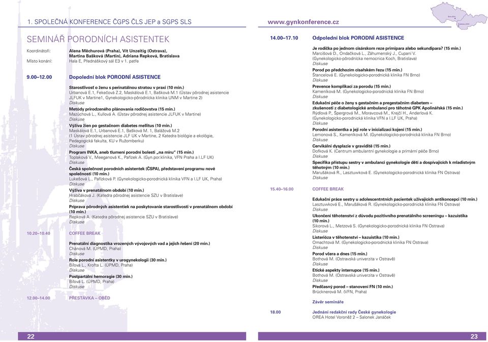 1 (Ústav pôrodnej asistencie JLFUK v Martine1, Gynekologicko-pôrodnícka klinika UNM v Martine 2) Metódy prirodzeného plánovania rodičovstva (15 min.) Mazúchová L., Kullová A.