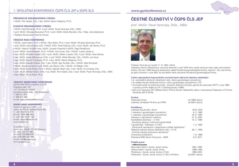 MUDr. PhDr. Pavel Čepický, CSc. prof. MUDr. Ján Danko, Ph.D. MUDr. Vladimír Dvořák doc. MUDr. Jaroslav Feyereisl MUDr. Olga Hlaváčková prof. MUDr. Karol Holomáň, Ph.D. MUDr. Ivan Huvar, CSc. MUDr. Ľudivít Janek st.