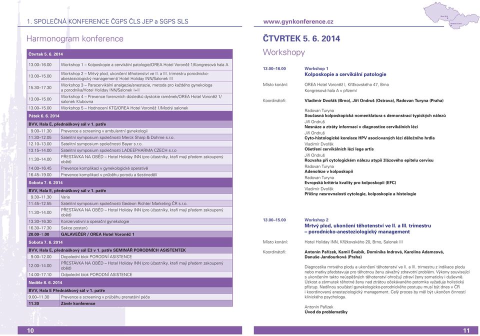 trimestru porodnickoabesteziologický management/ Hotel Holiday INN/Salonek III Workshop 3 Paracervikální analgezie/anestezie, metoda pro každého gynekologa a porodníka/hotel Holiday INN/Salonek I+II