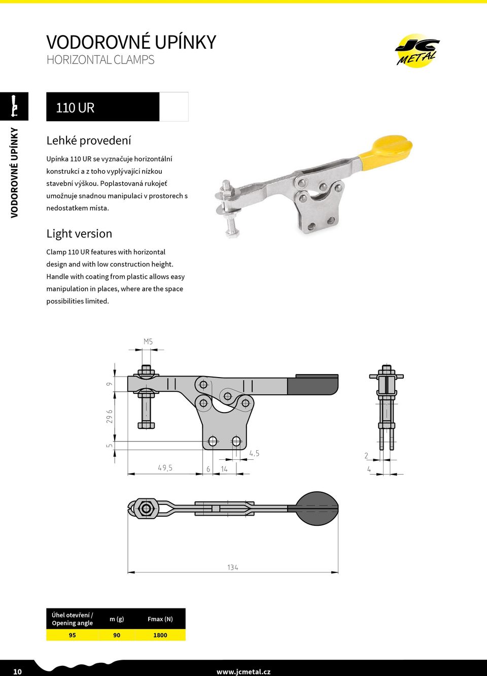 Light version Clamp 110 UR features with horizontal design and with low construction height.