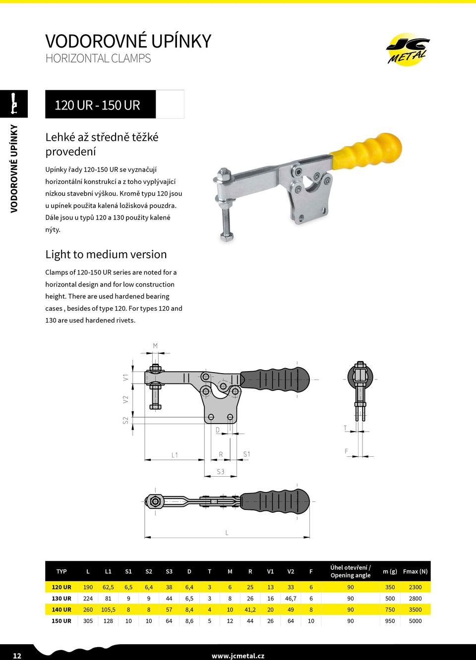 Light to medium version Clamps of 120-150 UR series are noted for a horizontal design and for low construction height. There are used hardened bearing cases, besides of type 120.