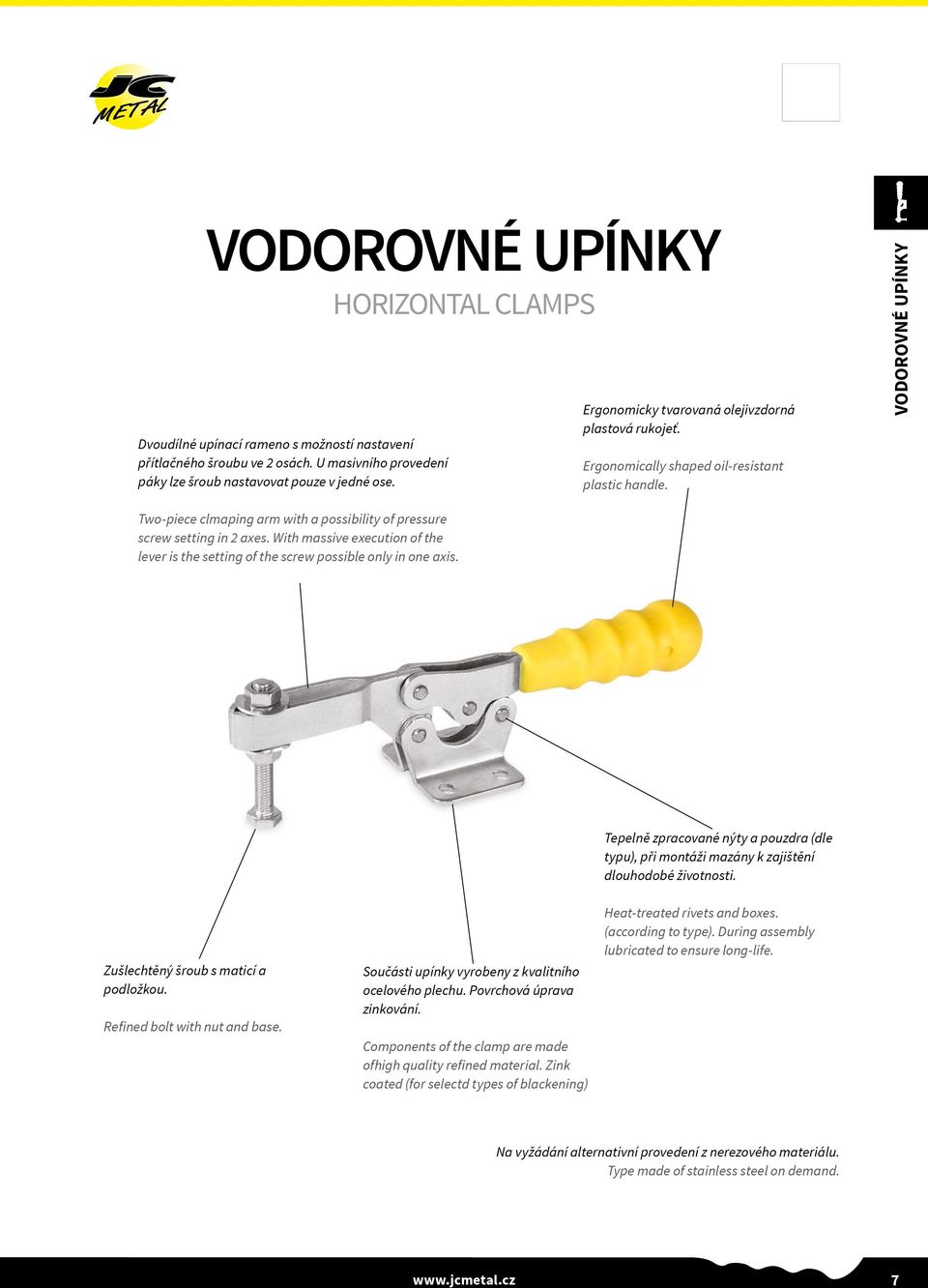 With massive execution of the lever is the setting of the screw possible only in one axis. Tepelně zpracované nýty a pouzdra (dle typu), při montáži mazány k zajištění dlouhodobé životnosti.