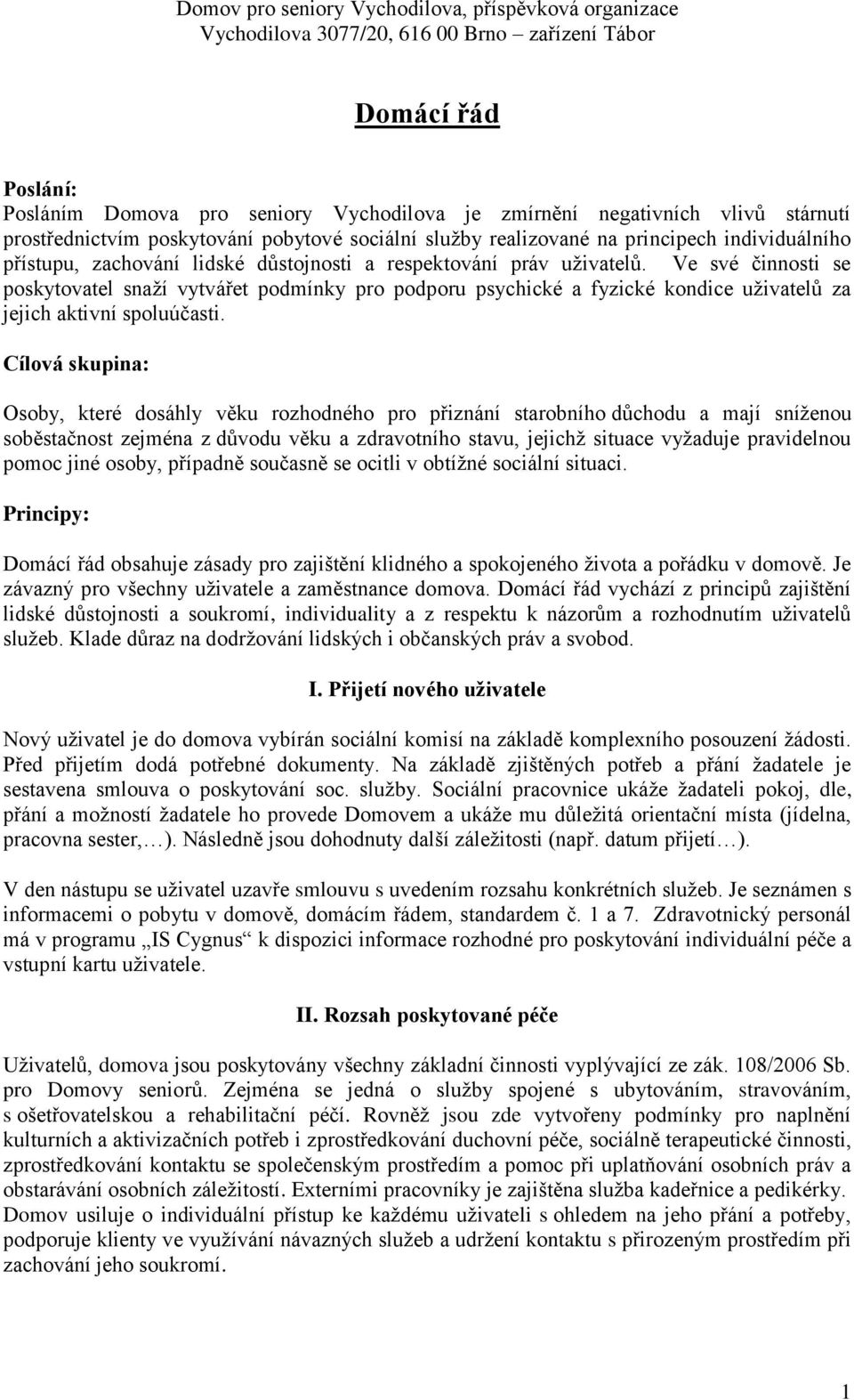 Ve své činnosti se poskytovatel snaží vytvářet podmínky pro podporu psychické a fyzické kondice uživatelů za jejich aktivní spoluúčasti.