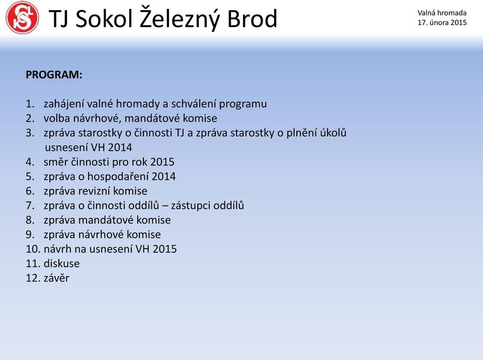 směr činnosti pro rok 2015 5. zpráva o hospodaření 2014 6. zpráva revizní komise 7.