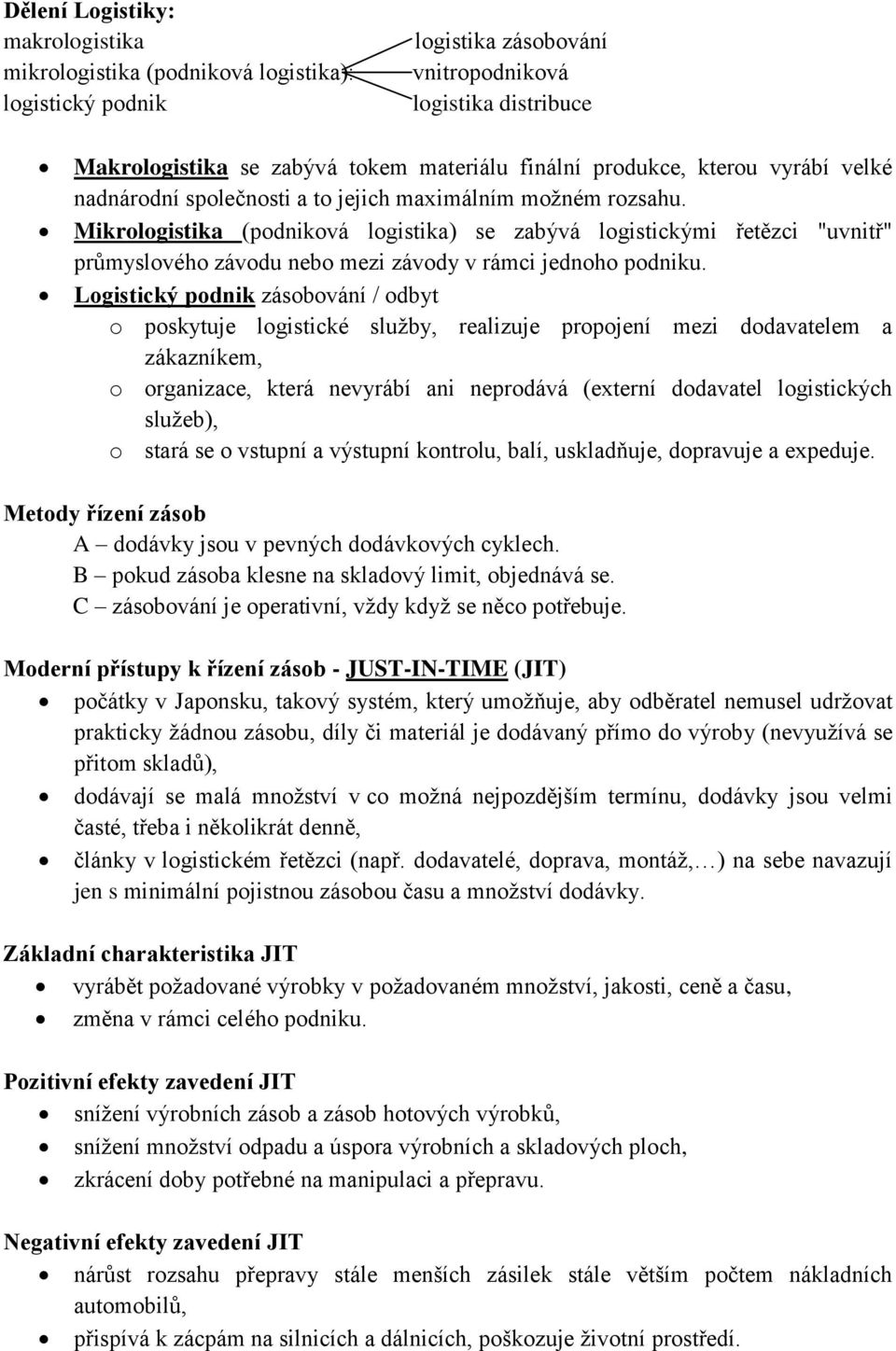 Mikrologistika (podniková logistika) se zabývá logistickými řetězci "uvnitř" průmyslového závodu nebo mezi závody v rámci jednoho podniku.