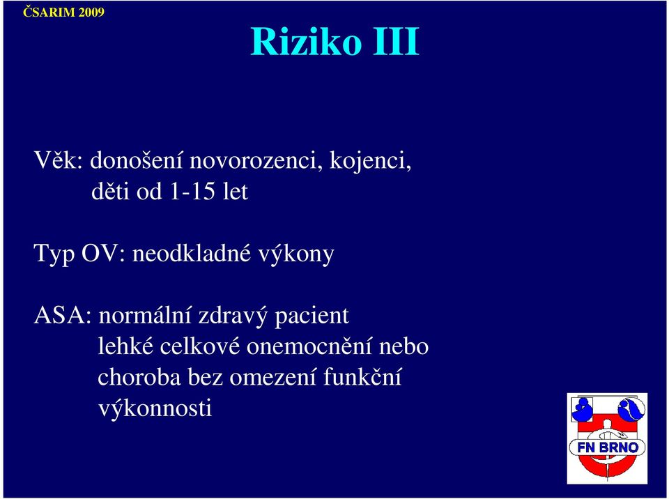 ASA: normální zdravý pacient lehké celkové