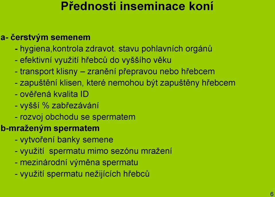 zapuštění klisen, které nemohou být zapuštěny hřebcem - ověřená kvalita ID - vyšší % zabřezávání - rozvoj obchodu se