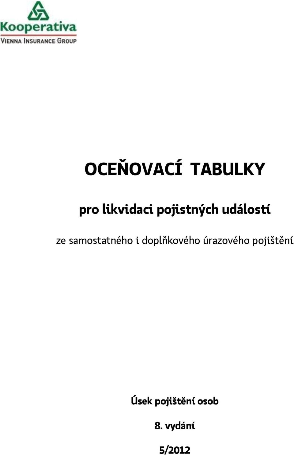 OCEŇOVACÍ TABULKY. pro likvidaci pojistných událostí. ze samostatného i  doplňkového úrazového pojištění. Úsek pojištění osob PDF Free Download