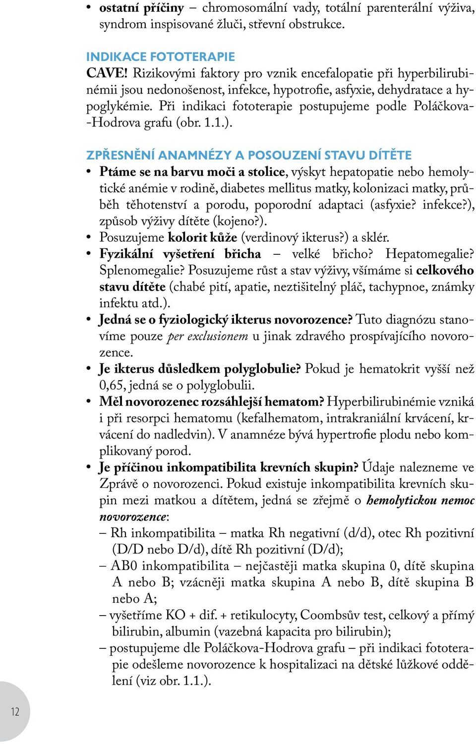 Při indikaci fototerapie postupujeme podle Poláčkova- -Hodrova grafu (obr. 1.1.).