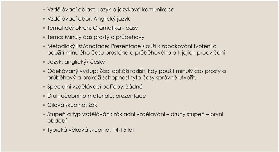 Očekávaný výstup: Žáci dokáží rozlišit, kdy použít minulý čas prostý a průběhový a prokáží schopnost tyto časy správně utvořit.