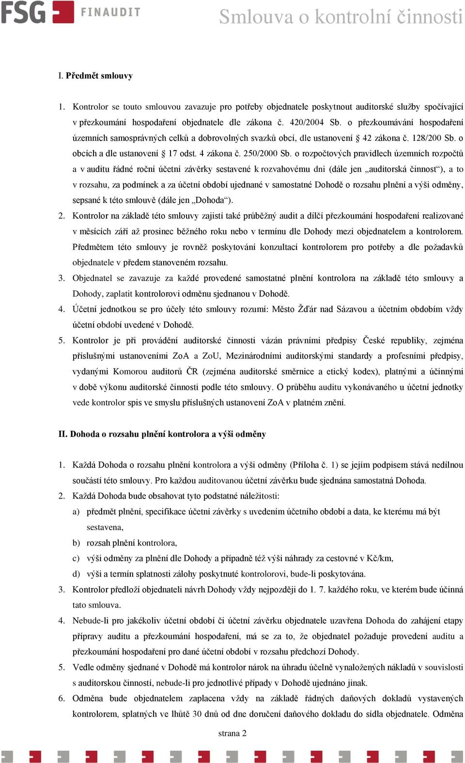 o rozpočtových pravidlech územních rozpočtů a v auditu řádné roční účetní závěrky sestavené k rozvahovému dni (dále jen auditorská činnost ), a to v rozsahu, za podmínek a za účetní období ujednané v