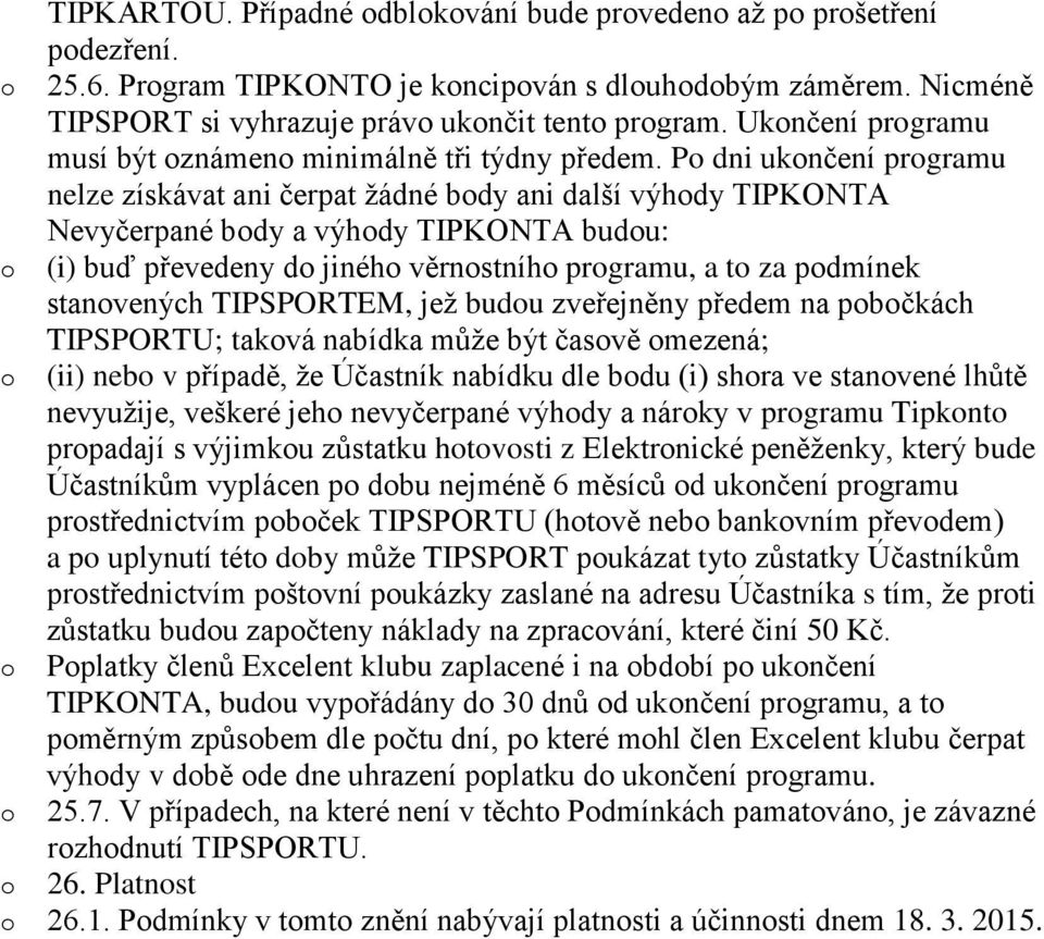 P dni uknčení prgramu nelze získávat ani čerpat žádné bdy ani další výhdy TIPKONTA Nevyčerpané bdy a výhdy TIPKONTA budu: (i) buď převedeny d jinéh věrnstníh prgramu, a t za pdmínek stanvených