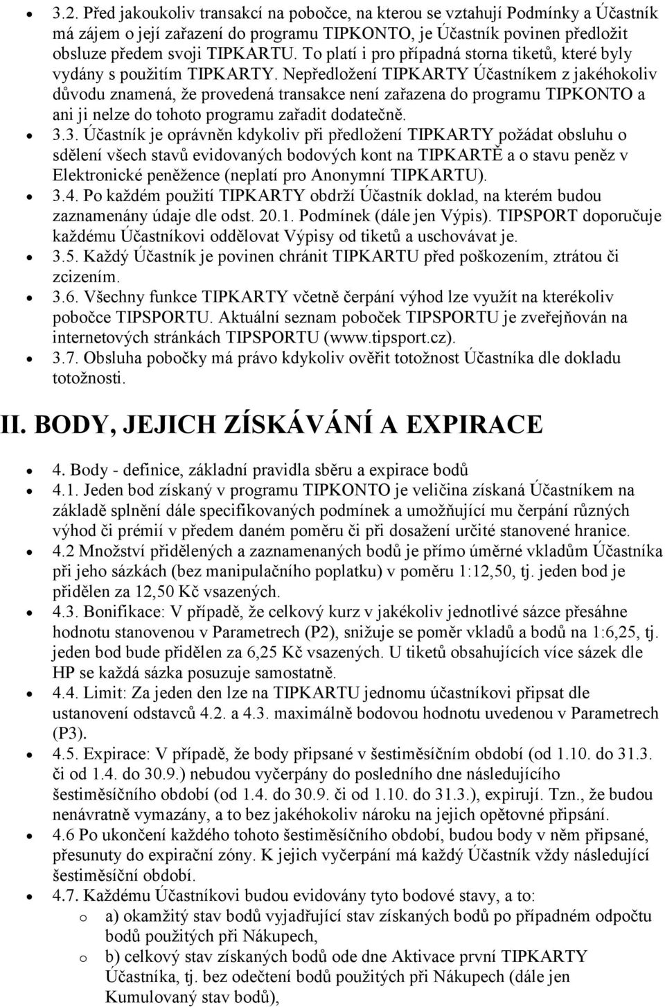 Nepředlžení TIPKARTY Účastníkem z jakéhkliv důvdu znamená, že prvedená transakce není zařazena d prgramu TIPKONTO a ani ji nelze d tht prgramu zařadit ddatečně. 3.