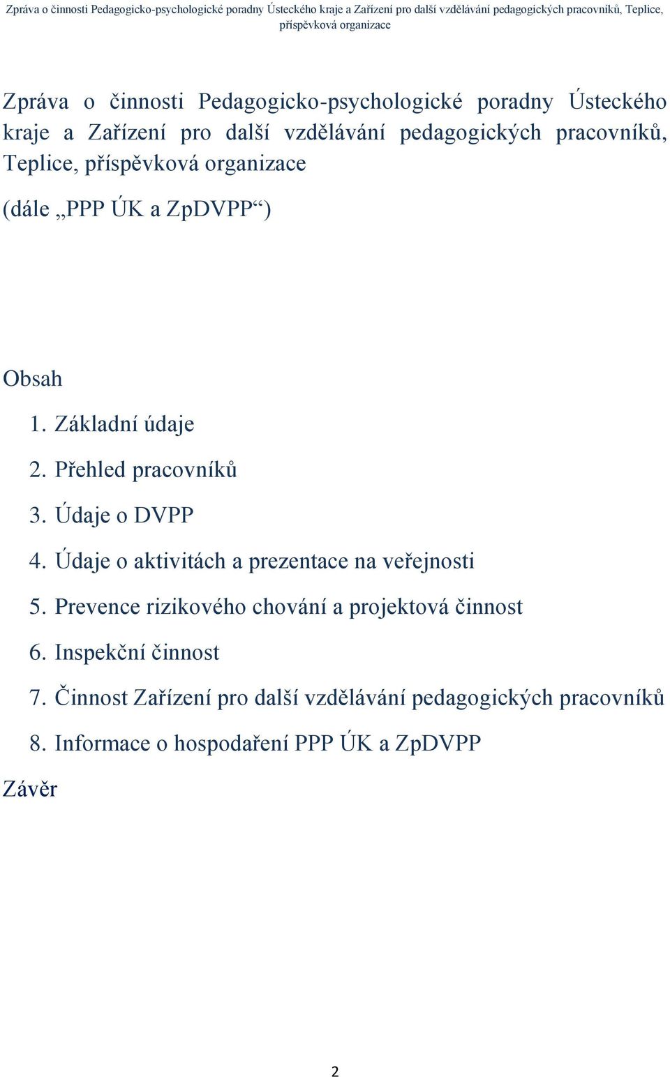 Údaje o aktivitách a prezentace na veřejnosti 5. Prevence rizikového chování a projektová činnost 6.