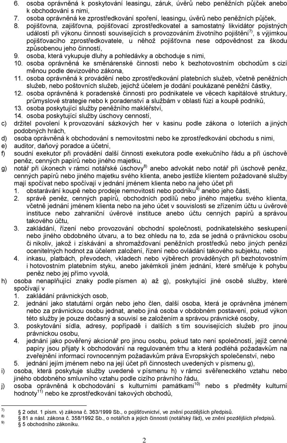 zprostředkovatele, u něhož pojišťovna nese odpovědnost za škodu způsobenou jeho činností, 9. osoba, která vykupuje dluhy a pohledávky a obchoduje s nimi, 10.