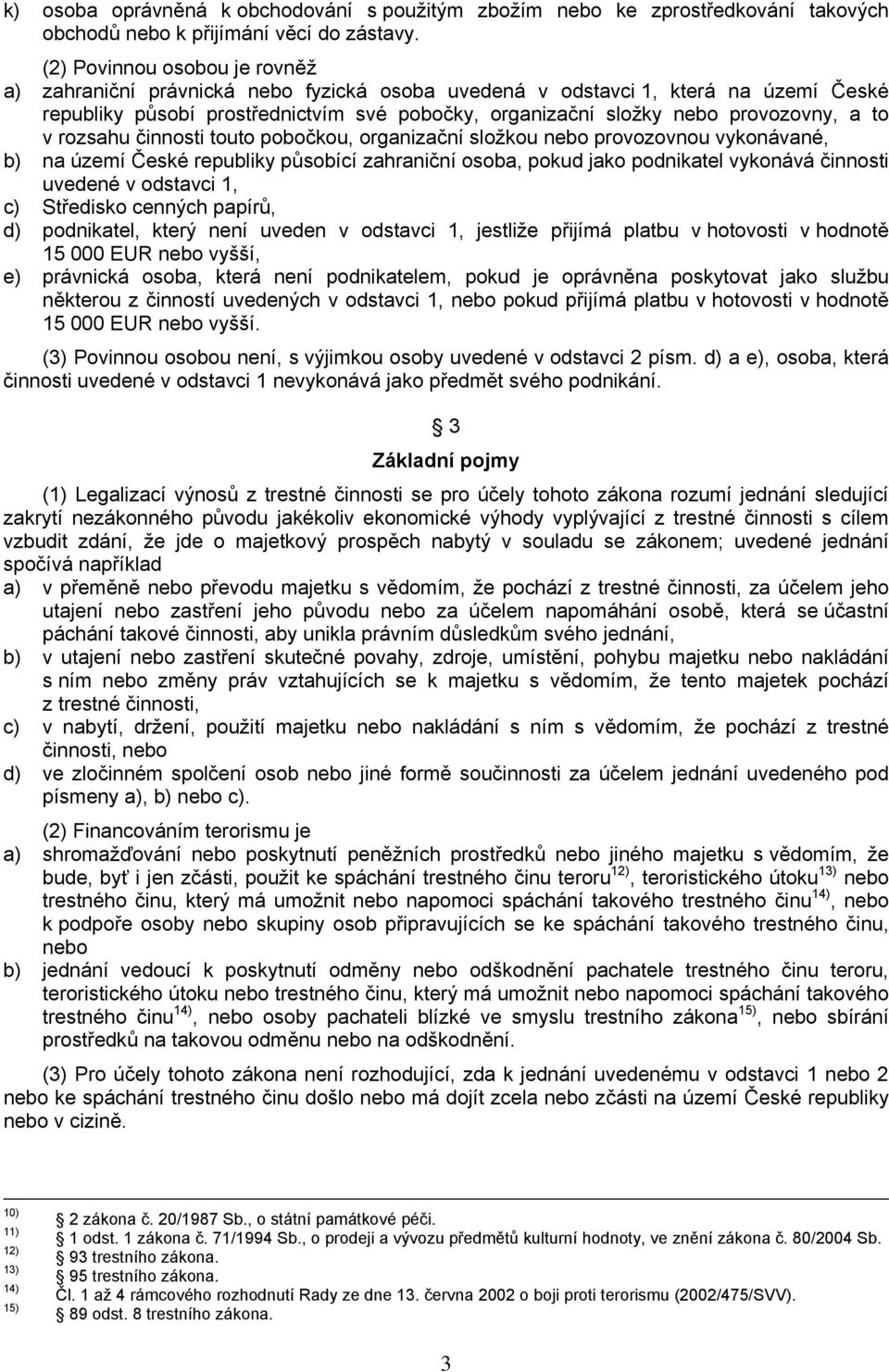 to v rozsahu činnosti touto pobočkou, organizační složkou nebo provozovnou vykonávané, b) na území České republiky působící zahraniční osoba, pokud jako podnikatel vykonává činnosti uvedené v