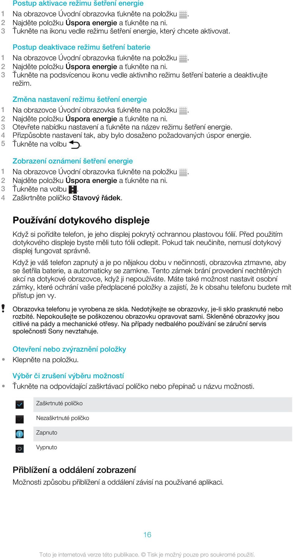 Změna nastavení režimu šetření energie 2 Najděte položku Úspora energie a ťukněte na ni. 3 Otevřete nabídku nastavení a ťukněte na název režimu šetření energie.